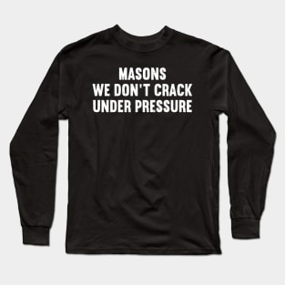 Masons We Don't Crack Under Pressure Long Sleeve T-Shirt